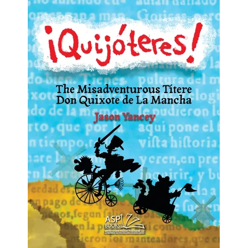 ¡Quijóteres! - English Spanish: The Misadventurous Títere Don Quixote de La Mancha