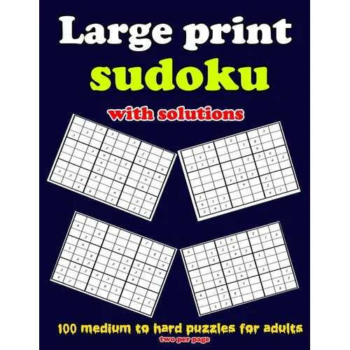 Large print sudoku with solutions: 100 medium to hard puzzles for adults, two per page: Large print sudoku with solutions: 100 medium to hard puzzles
