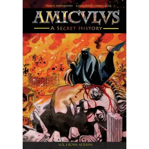 Amiculus: A Secret History: Vol. I: Roma Aeterna