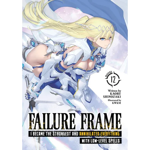 Failure Frame: I Became the Strongest and Annihilated Everything with Low-Level Spells (Light Novel) Vol. 12