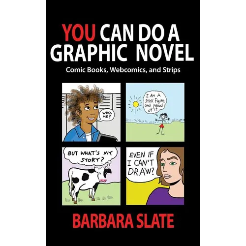 You Can Do a Graphic Novel: Comic Books, Webcomics, and Strips