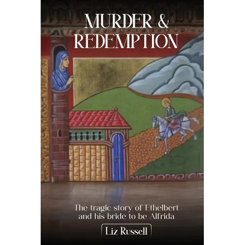Murder and Redemption from Hereford to Crowland: The tragic story of Ethelbert and his bride-to-be, Alfrida