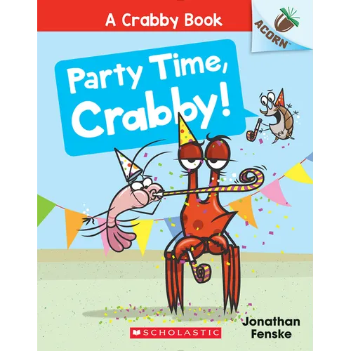 Party Time, Crabby!: An Acorn Book (a Crabby Book #6): Volume 6