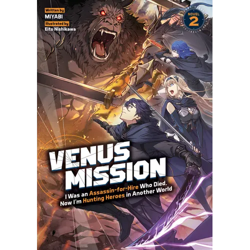 Venus Mission: I Was an Assassin-For-Hire Who Died, Now I'm Hunting Heroes in Another World (Light Novel) Vol. 2