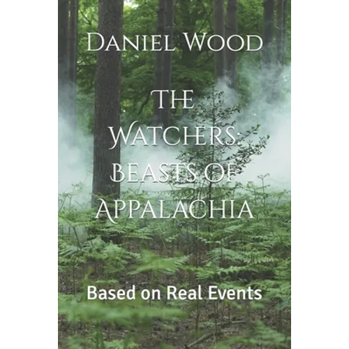 The Watchers: Beasts of Appalachia: Based on Real Events