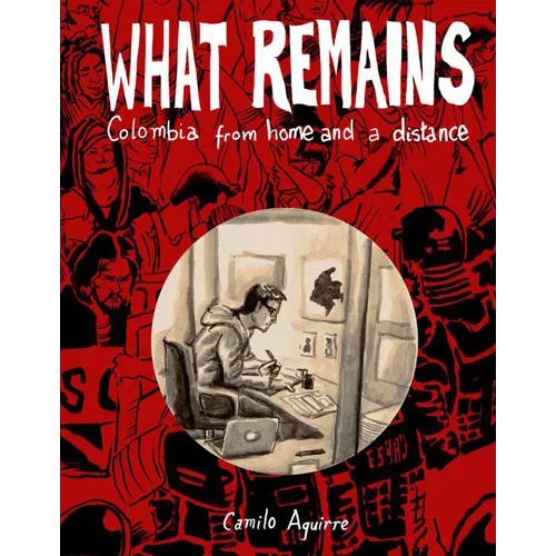 What Remains: Personal and Political Histories of Colombia