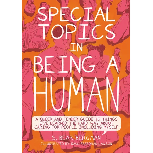 Special Topics in Being a Human: A Queer and Tender Guide to Things I've Learned the Hard Way about Caring for People, Including Myself