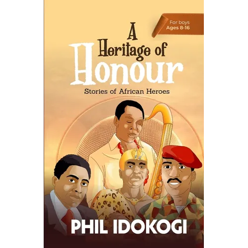 A Heritage of Honour: Stories of African Heroes
